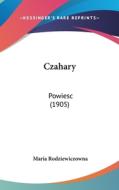 Czahary: Powiesc (1905) di Maria Rodziewiczowna edito da Kessinger Publishing