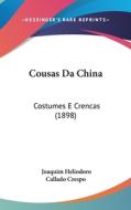 Cousas Da China: Costumes E Crencas (1898) di Joaquim Heliodoro Callado Crespo edito da Kessinger Publishing