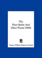 The Finer Spirit: And Other Poems (1900) di Thomas William Hodgson Crosland edito da Kessinger Publishing
