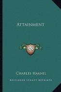 Attainment di Charles Haanel edito da Kessinger Publishing