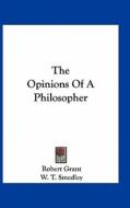 The Opinions of a Philosopher di Robert Grant edito da Kessinger Publishing