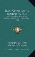 Jean-Christophe, Journey's End: Love and Friendship, the Burning Bush, the New Dawn (1913) di Romain Rolland edito da Kessinger Publishing