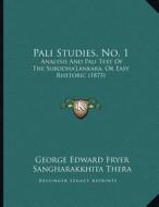 Pali Studies, No. 1: Analysis and Pali Text of the Subodha'lankara, or Easy Rhetoric (1875) di George Edward Fryer, Sangharakkhita Thera edito da Kessinger Publishing