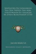 Sententien En Indagingen Van Den Hertog Van Alba, Uitgesproken En Geslagen in Zynen Bloedtraedt (1735) di Jacob Marcus edito da Kessinger Publishing