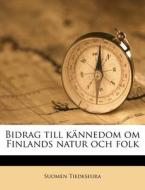Bidrag Till KÃ¯Â¿Â½nnedom Om Finlands Natur Och Folk di Suomen Tiedeseura edito da Nabu Press