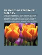 Militares de España del siglo XV di Source Wikipedia edito da Books LLC, Reference Series