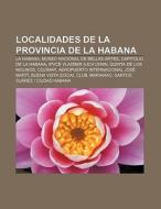 Localidades de la provincia de La Habana di Fuente Wikipedia edito da Books LLC, Reference Series