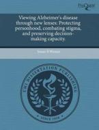 Viewing Alzheimer\'s Disease Through New Lenses di Susan B Wesner edito da Proquest, Umi Dissertation Publishing