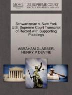 Schwartzman V. New York U.s. Supreme Court Transcript Of Record With Supporting Pleadings di Abraham Glasser, Henry P Devine edito da Gale Ecco, U.s. Supreme Court Records