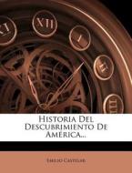 Historia Del Descubrimiento De America... di Emilio Castelar edito da Nabu Press