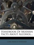 Handbook Of Modern Facts About Alcohol... di Cora Frances Stoddard edito da Nabu Press
