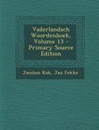 Vaderlandsch Woordenboek, Volume 13 di Jacobus Kok, Jan Fokke edito da Nabu Press