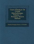 Cours D'Analyse de L'Ecole Polytechnique, Volume 1 di Charles-Francois Sturm, E. Prouhet edito da Nabu Press