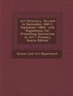 Art Directory, Revised to September 1865 (-September 1885), with Regulations for Promoting Instruction in Art edito da Nabu Press