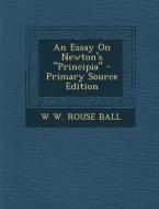 An Essay on Newton's Principia di W. W. Rouse Ball edito da Nabu Press