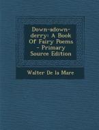 Down-Adown-Derry: A Book of Fairy Poems - Primary Source Edition edito da Nabu Press