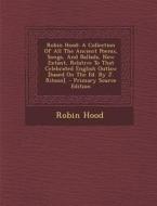 Robin Hood: A Collection of All the Ancient Poems, Songs, and Ballads, Now Extant, Relative to That Celebrated English Outlaw [Bas di Robin Hood edito da Nabu Press