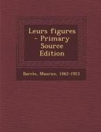 Leurs Figures - Primary Source Edition di Barres Maurice 1862-1923 edito da Nabu Press