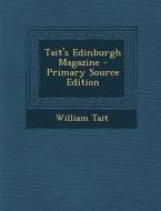 Tait's Edinburgh Magazine - Primary Source Edition di William Tait edito da Nabu Press