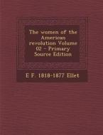The Women of the American Revolution Volume 02 - Primary Source Edition di E. F. 1818-1877 Ellet edito da Nabu Press