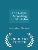 The Gospel According To St. John - Scholar's Choice Edition di Alexander MacLaren edito da Scholar's Choice