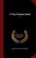 A Trip, Panama Canal .. di New Orleans Avery & Garrison edito da Andesite Press