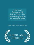 Life And Remains Of John Clare di John Law Cherry John Clare edito da Scholar's Choice