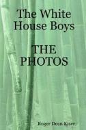 The White House Boys-The Photos di Roger Kiser edito da Lulu.com