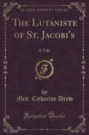 The Lutaniste Of St. Jacobi's di Mrs Catharine Drew edito da Forgotten Books