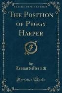 The Position Of Peggy Harper (classic Reprint) di Leonard Merrick edito da Forgotten Books