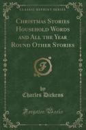 Christmas Stories Household Words And All The Year Round Other Stories (classic Reprint) di Charles Dickens edito da Forgotten Books