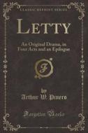 Letty: An Original Drama, in Four Acts and an Epilogue (Classic Reprint) di Arthur W. Pinero edito da Forgotten Books