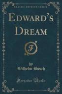 Edward's Dream (classic Reprint) di Wilhelm Busch edito da Forgotten Books