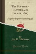 The Southern Planter And Farmer, 1869, Vol. 3 di Ch B Williams edito da Forgotten Books