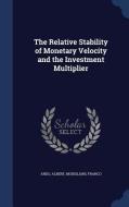 The Relative Stability Of Monetary Velocity And The Investment Multiplier di Albert Ando, Franco Modigliani edito da Sagwan Press