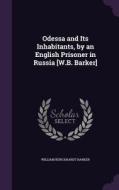 Odessa And Its Inhabitants, By An English Prisoner In Russia [w.b. Barker] di William Burckhardt Barker edito da Palala Press