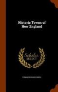 Historic Towns Of New England di Lyman Pierson Powell edito da Arkose Press