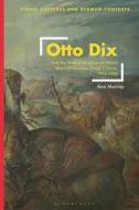 Otto Dix and the Memorialization of World War I in German Visual Culture, 1914-1936 di Ann Murray edito da BLOOMSBURY VISUAL ARTS