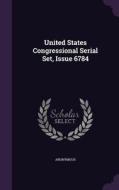 United States Congressional Serial Set, Issue 6784 di Anonymous edito da Palala Press