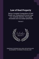 Law of Real Property: Being a Complete Compendium of Real Estate Law, Embracing All Current Case Law, Carefully Selected di Emerson Etheridge Ballard, Arthur Walker Blakemore, Tilghman Ethan Ballard edito da CHIZINE PUBN