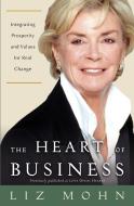 The Heart of Business: Integrating Prosperity and Values for Real Change di Liz Mohn edito da THREE RIVERS PR