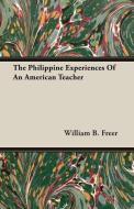 The Philippine Experiences Of An American Teacher di William B. Freer edito da Candler Press
