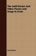 The Auld Doctor And Other Poems And Songs In Scots di David Rorie edito da Benson Press