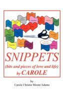 SNIPPETS (bits and pieces of love and life) by CAROLE di Carole Christie Moore Adams edito da AuthorHouse