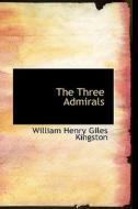 The Three Admirals di William Henry Giles Kingston edito da Bibliolife
