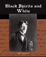 Black Spirits and White di Ralph Adams Cram edito da Book Jungle