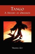 Tango: A History of Obsession di Virginia Gift edito da Booksurge Publishing