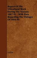 Report Of The Viticultural Work During The Seasons 1887-93 - With Data Regarding The Vintages Of 1894-95 di Various edito da Read Books