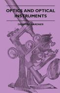 Optics And Optical Instruments di Dionyius Lardner edito da Ferrero Press