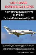 AIR CRASH INVESTIGATIONS-FLIGHT CREW'S MISMANAGEMENT OF THE APPROACH-The Crash of British Aerospace Flight 1526 di Dirk Jan Barreveld edito da Lulu.com